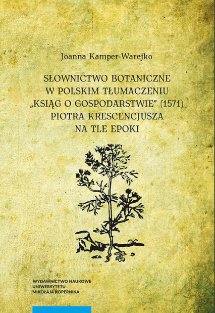 Słownictwo botaniczne w polskim tłumaczeniu "Ksiąg o gospodarstwie" - Joanna Kamper-Warejko | okładka