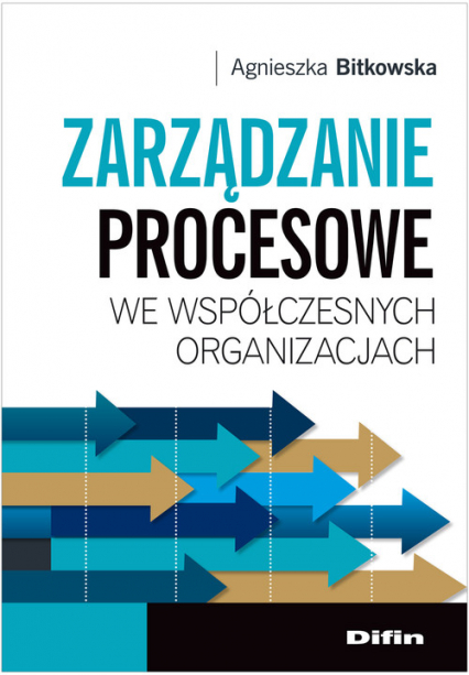 Zarządzanie procesowe we współczesnych organizacjach - Agnieszka Bitkowska | okładka