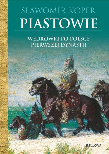 Piastowie Wędrówki po Polsce pierwszej dynastii - Sławomir Koper | okładka