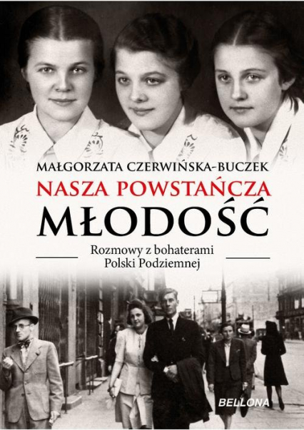 Nasza powstańcza młodość Rozmowy z bohaterami Polski Podziemnej - Małgorzata Czerwińska-Buczek | okładka