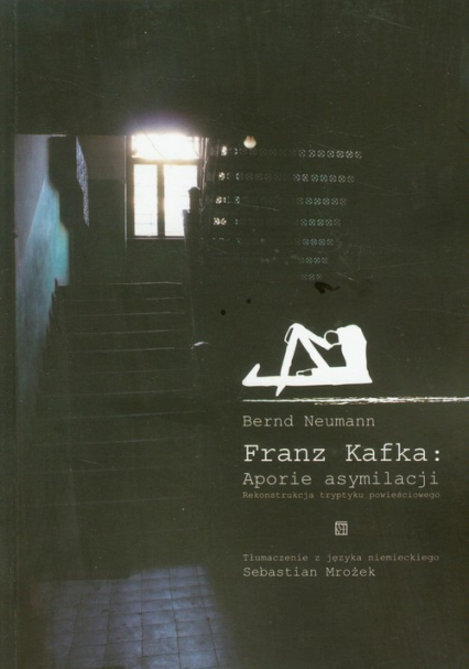 Franz Kafka Aporie asymilacji Rekonstrukcja tryptyku powieściowego - Bernd Neumann | okładka