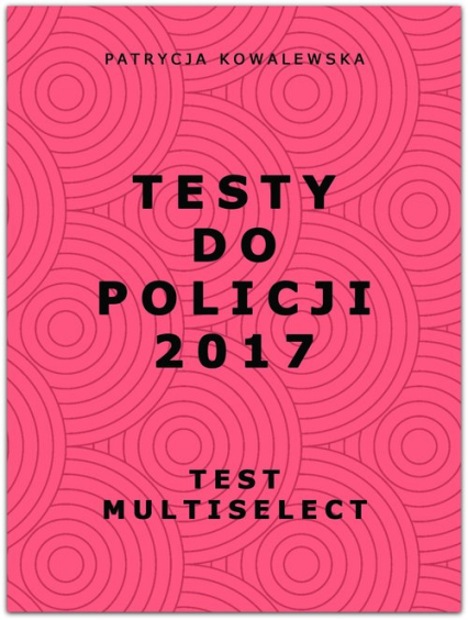 Testy do Policji 2017 Test multiselect - Patrycja Kowalewska | okładka