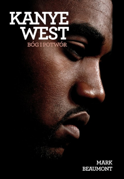 Kanye West Bóg i potwór - Mark Beaumont | okładka