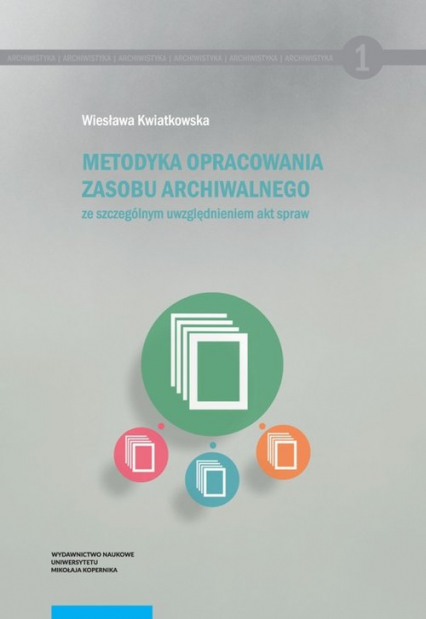 Metodyka opracowania zasobu archiwalnego - Wiesława Kwiatkowska | okładka