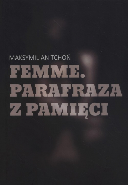 Femme Parafraza z pamięci - Maksymilian Tchoń | okładka