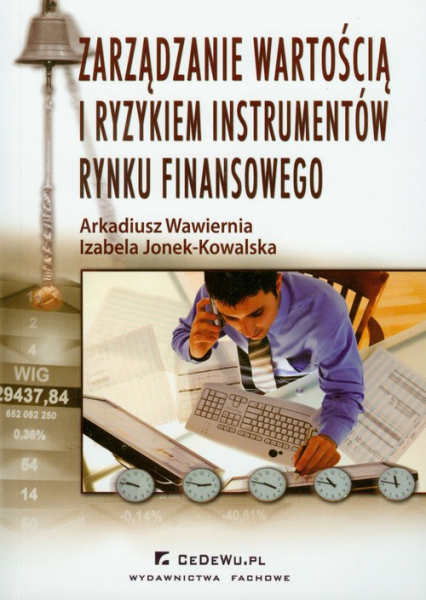 Zarządzanie wartością i ryzykiem instrumentów rynku finansowego - Wawiernia Arkadiusz | okładka