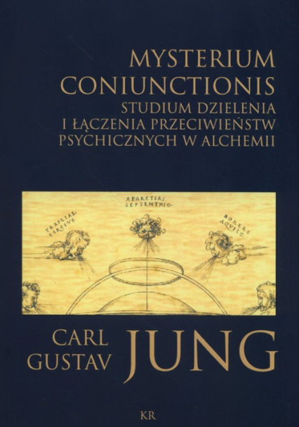 Misterium coniunctionis Studium dzielenia i łączenia przeciwieństw psychicznych w alchemii - Jung Carl Gustav | okładka