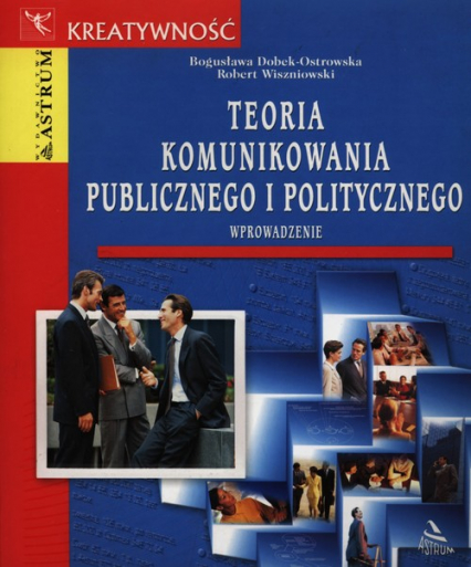 Teoria komunikowania publicznego i politycznego - Bogusława Dobek-Ostrowska, Wiszniowski Robert | okładka