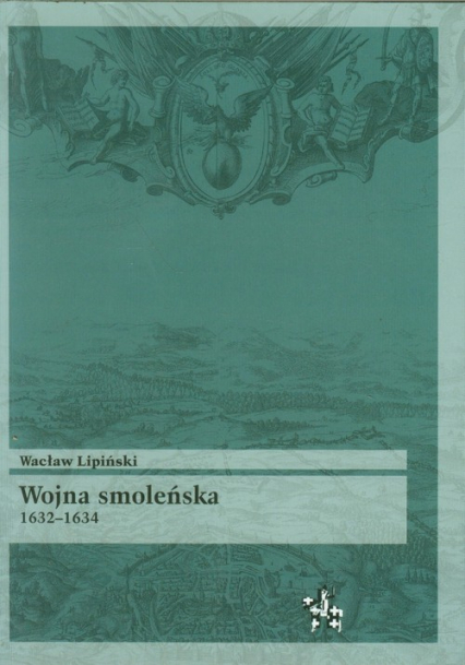 Wojna smoleńska 1632-1634 - Wacław Lipiński | okładka
