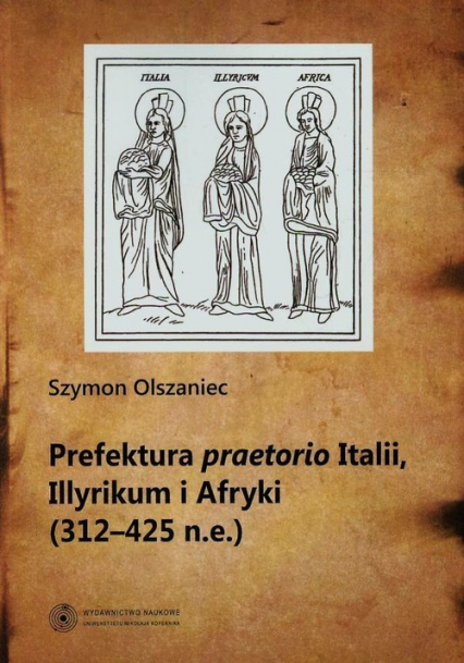 Prefektura praetorio Italii Illyrikum i Afryki 312-725 n.e. - Szymon Olszaniec | okładka