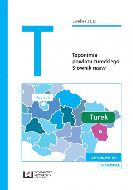 Toponimia powiatu tureckiego Słownik nazw - Ewelina Zając | okładka
