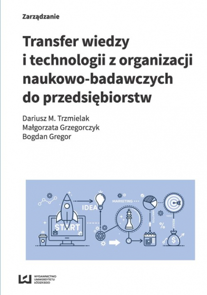 Transfer wiedzy i technologii z organizacji naukowo-badawczych do przedsiębiorstw - Grzegorczyk Małgorzata, Trzmielak Dariusz M. | okładka