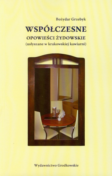 Współczesne opowieści żydowskie usłyszane w krakowskiej kawiarni - Bożydar Grzebyk | okładka