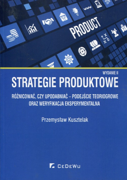 Strategie produktowe Różnicować czy upodabniać podejście teoriogrowe oraz weryfikacja eksperymentalna - Przemysław Kusztelak | okładka