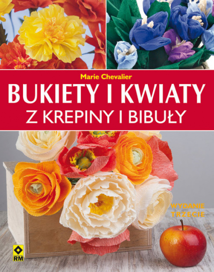 Bukiety i kwiaty z krepiny i bibuły - Marie Chevalier | okładka