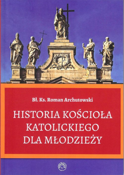 Historia Kościoła Katolickiego dla młodzieży/Prohibita - Roman Archutowski | okładka