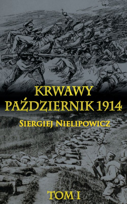 Krwawy październik 1914 Tom 1 - Siergiej Nielipowicz | okładka