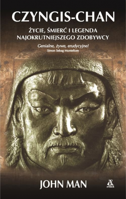 Czyngis-Chan Życie, śmierć i legenda najokrutniejszego zdobywcy - John Man | okładka