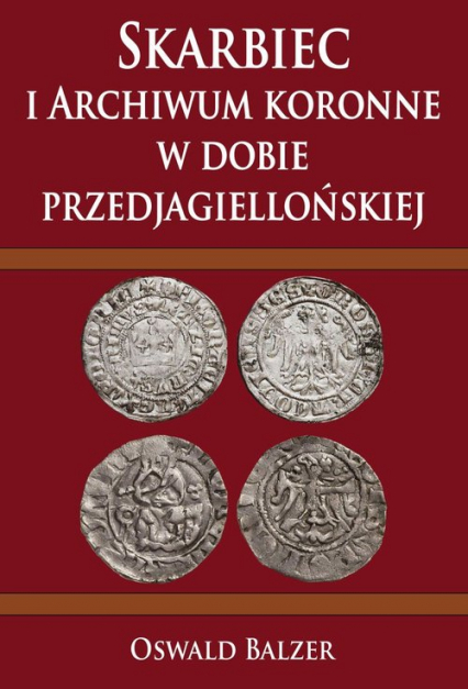 Skarbiec i Archiwum koronne w dobie przedjagiellońskiej - Oswald Balzer | okładka