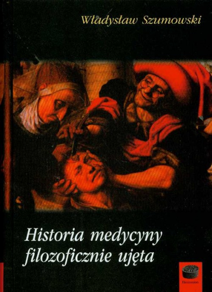 Historia medycyny filozoficznie ujęta - Władysław Szumowski | okładka