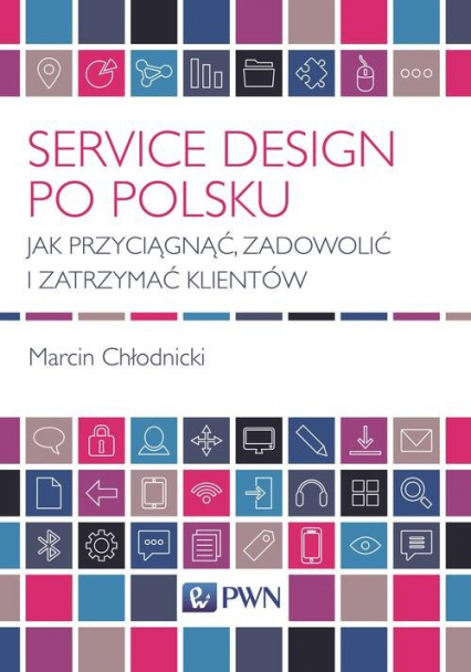 Service Design po polsku Jak przyciągnąć, zadowolić i zatrzymać klientów - Chłodnicki Marcin | okładka
