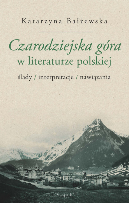 Czarodziejska góra w literaturze polskiej ślady/interpretacje/nawiązania - Katarzyna Bałżewska | okładka