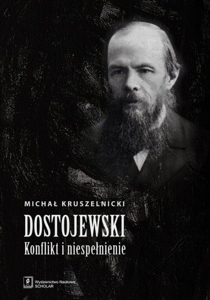 Dostojewski konflikt i niespełnienie - Michał Kruszelnicki | okładka