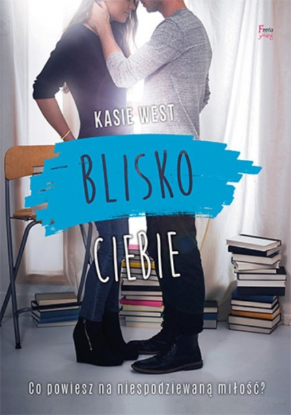 Blisko ciebie - Kasie West | okładka