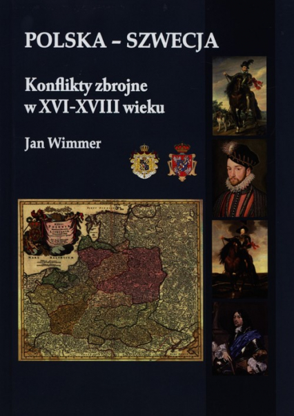 Polska - Szwecja Konflikty zbrojne w XVI-XVIII wieku - Jan Wimmer | okładka