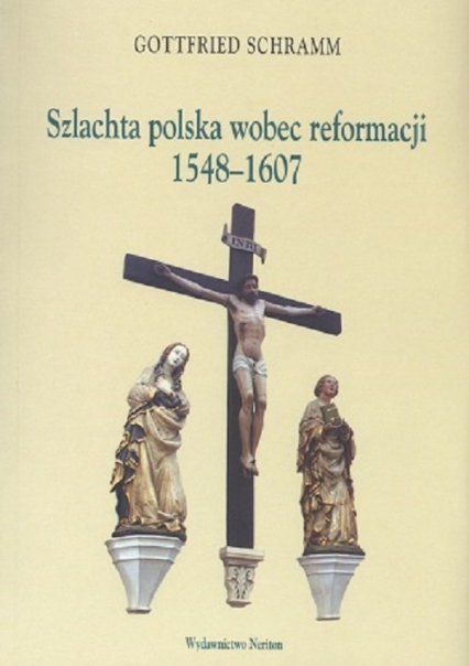 Szlachta polska wobec reformacji 1548-1607 - Gottfried Schramm | okładka