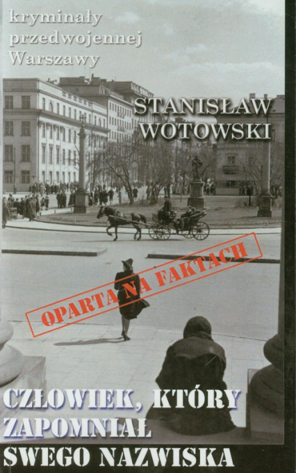 Człowiek, który zapomniał swego nazwiska - Stanisław Wotowski | okładka