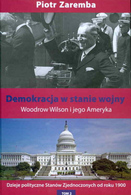 Demokracja w stanie wojny Woodrow Wilson i jego Ameryka - Piotr Zaremba | okładka