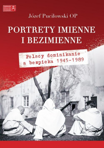 Portrety imienne i bezimienne Polscy dominikanie a bezpieka 1945-1989 - Józef Puciłowski | okładka