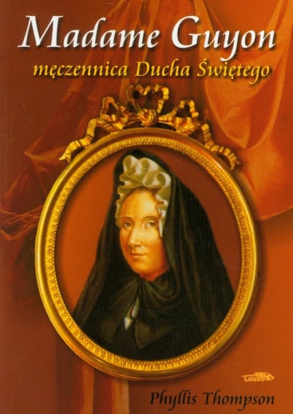 Madame Guyon męczennica Ducha Świętego - Phyllis Thompson | okładka