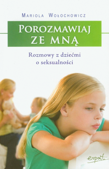 Porozmawiaj ze mną Rozmowy z dziećmi o seksualności - Mariola Wołochowicz | okładka