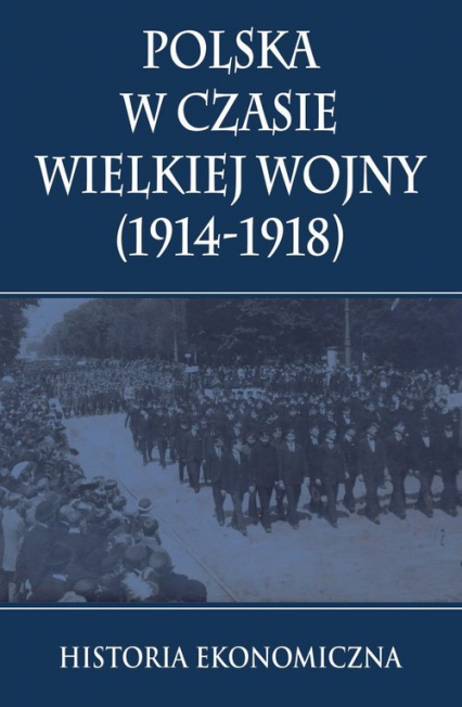 Polska w czasie Wielkiej Wojny Historia Ekonomiczna -  | okładka