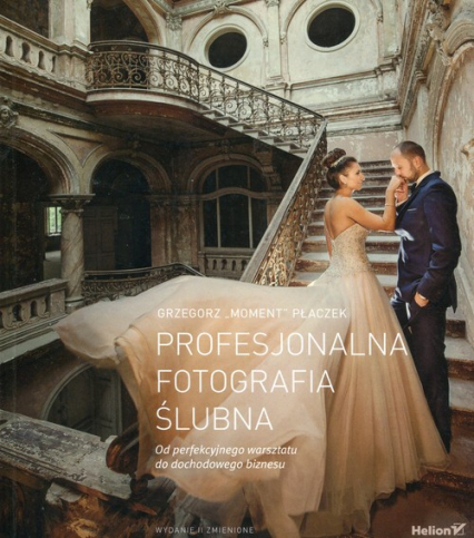 Profesjonalna fotografia ślubna Od perfekcyjnego warsztatu do dochodowego biznesu - Grzegorz Płaczek | okładka