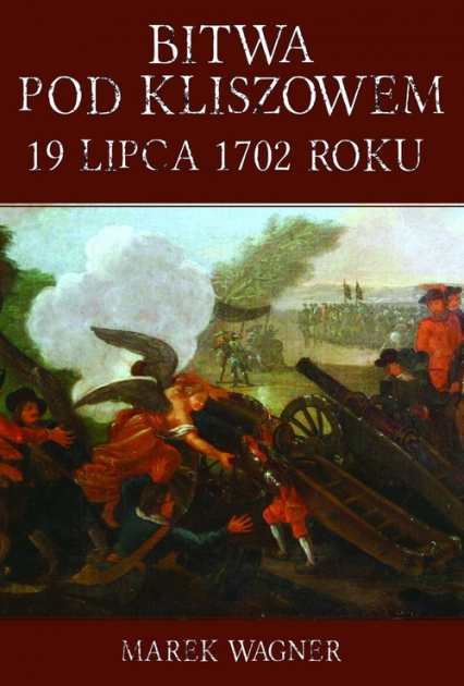 Bitwa pod Kliszowem 19 lipca 1702 roku - Marek Wagner | okładka