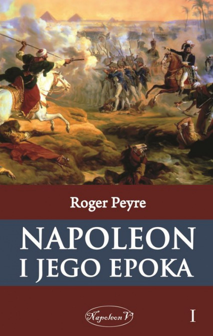 Napoleon i jego epoka Tom1 - Roger Peyre | okładka