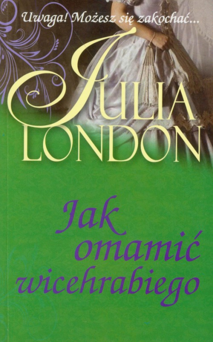 Jak omamić wicehrabiego - Julia London | okładka