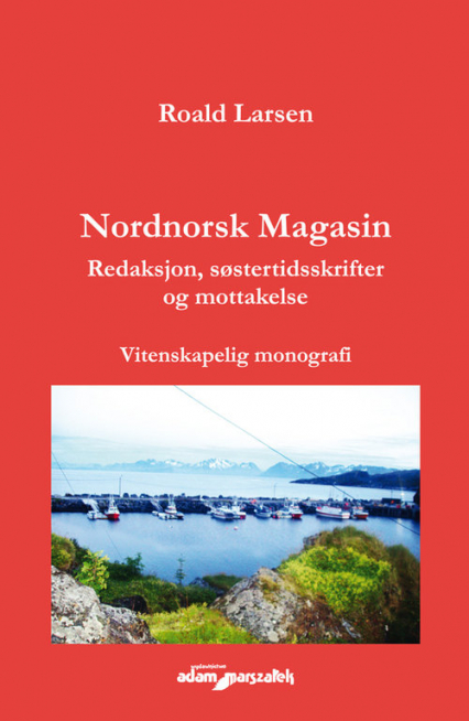 Nordnorsk Magasin. Redaksjon, sostertidsskrifter og mottakelse. Vitenskapelig monografi - Roald Larsen | okładka