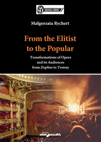 From the Elitist to the Popular. Transformations of Opera and its Audiences from Daphne to Tommy - Małgorzata Rychert | okładka