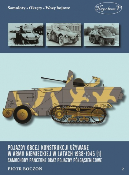 Pojazdy obcej konstrukcji używane w armii niem. w latach 1938-1945 (1) Samochody pancerne - Piotr Boczoń | okładka