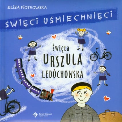Święci uśmiechnięci Święta Urszula Ledóchowska - Eliza Piotrowska | okładka