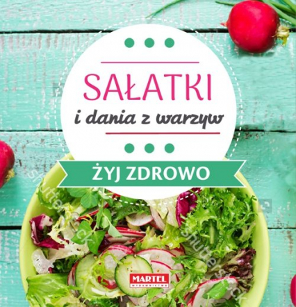Sałatki i dania z warzyw - Żyj zdrowo - Goretti Guziak Maria | okładka
