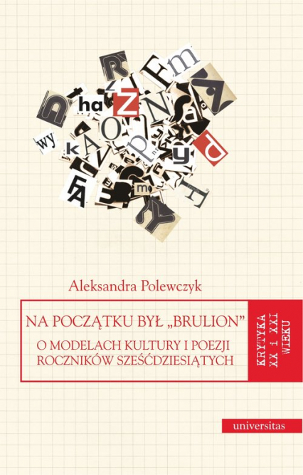 Na początku był "brulion" O modelach kultury i poezji roczników sześćdziesiątych - Aleksandra Polewczyk | okładka