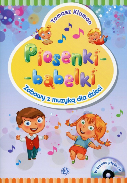 Piosenki - bąbelki Książka z płytą CD Zabawy z muzyką dla dzieci - Tomasz Klaman | okładka