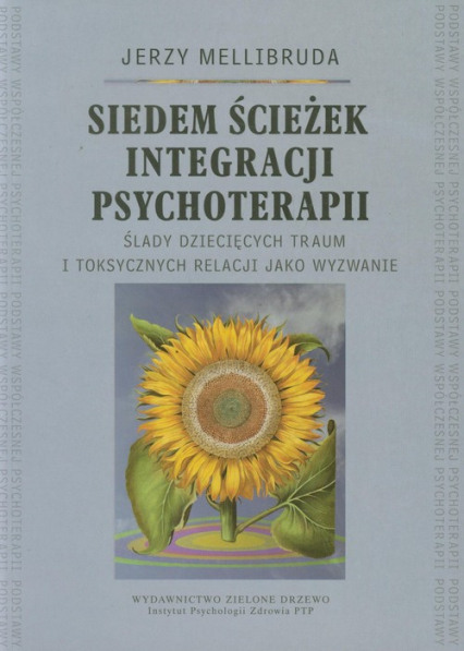 Siedem ścieżek integracji psychoterapii Ślady dziecięcych traum i toksycznych relacji jako wyzwanie - Jerzy Mellibruda | okładka