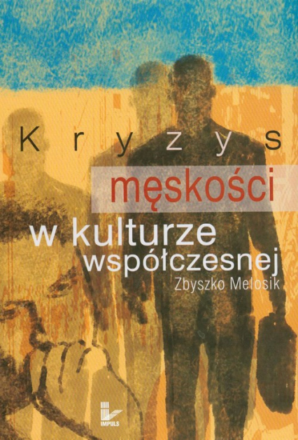 Kryzys męskości w kulturze współczesnej - Zbyszko Melosik | okładka