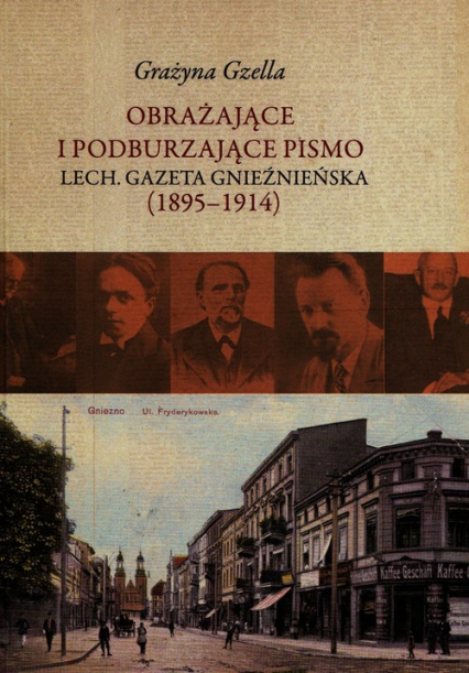 Obrażające i podburzające pismo Lech Gazeta Gnieźnieńska 1895-1914 - Grażyna Gzella | okładka